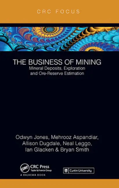 The Business of Mining: Mineral Deposits, Exploration and Ore-Reserve Estimation (Volume 3) by Ifan Odwyn Jones