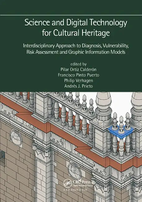 Science and Digital Technology for Cultural Heritage - Interdisciplinary Approach to Diagnosis, Vulnerability, Risk Assessment and Graphic Information by Pilar Ortiz Calderón