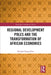 Regional Development Poles and the Transformation of African Economies by Benaiah Yongo-Bure