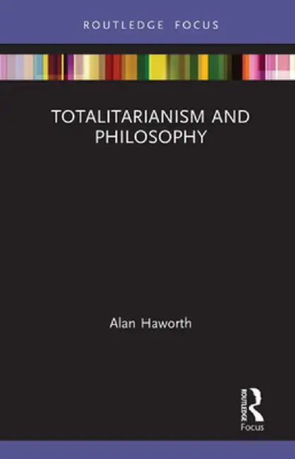 Totalitarianism and Philosophy by Alan Haworth
