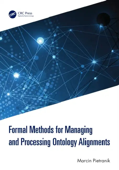 Formal Methods for Managing and Processing Ontology Alignments by Marcin Pietranik