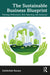 The Sustainable Business Blueprint: Planning, Performance, Risk, Reporting, and Assurance by Zabihollah Rezaee