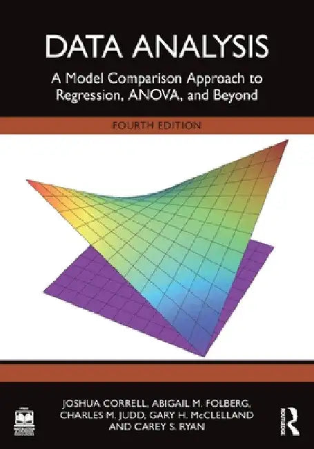 Data Analysis: A Model Comparison Approach to Regression, ANOVA, and Beyond by Josh Correll
