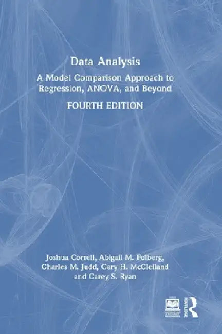 Data Analysis: A Model Comparison Approach to Regression, ANOVA, and Beyond by Josh Correll