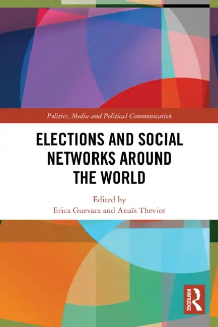 Elections and Social Networks around the World by Erica Guevara, Anaïs Theviot