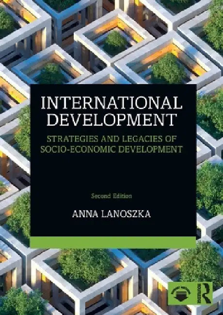 International Development: Strategies and Legacies of Socio-Economic Development by Anna Lanoszka