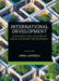 International Development: Strategies and Legacies of Socio-Economic Development by Anna Lanoszka