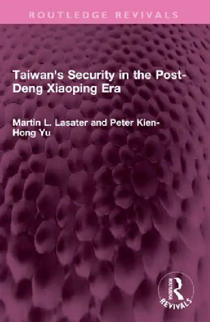 Taiwan's Security in the Post-Deng Xiaoping Era by Martin L. Lasater