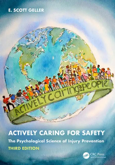 Actively Caring for Safety: The Psychological Science of Injury Prevention by E. Scott Geller