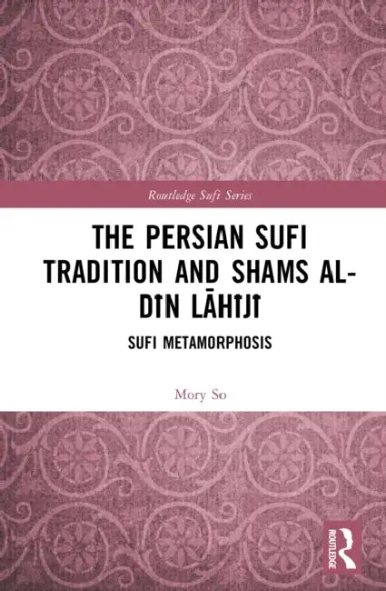 The Persian Sufi Tradition and Shams al-Din Lahiji by Mory So