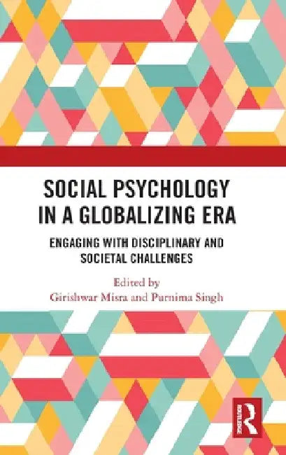 Social Psychology in a Globalizing Era: Engaging with Disciplinary and Societal Challenges by Girishwar Misra