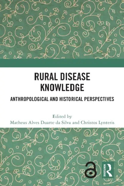 Rural Disease Knowledge: Anthropological and Historical Perspectives by Matheus Alves Duarte Da Silva, Christos Lynteris