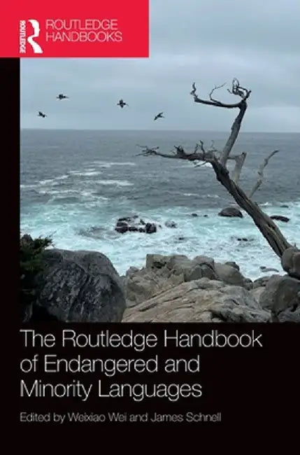 The Routledge Handbook of Endangered and Minority Languages by Weixiao Wei