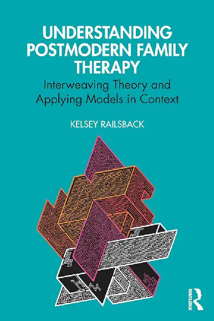 Understanding Postmodern Family Therapy by Railsback, Kelsey