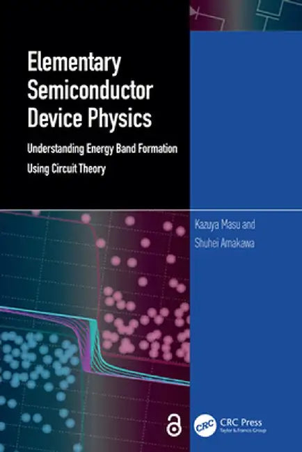 Elementary Semiconductor Device Physics: Understanding Energy Band Formation Using Circuit Theory by Kazuya Masu