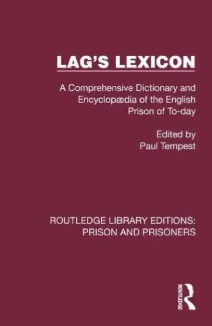 Lag's Lexicon: A Comprehensive Dictionary and Encyclopædia of the English Prison of To-Day by Paul Tempest