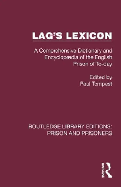 Lag's Lexicon: A Comprehensive Dictionary and Encyclopædia of the English Prison of To-day by Paul Tempest