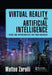 Virtual Reality and Artificial Intelligence: Risks and Opportunities for Your Business by Matteo Zaralli