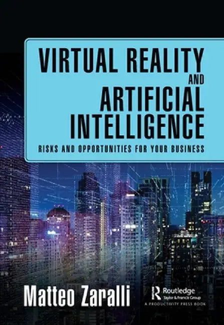 Virtual Reality and Artificial Intelligence: Risks and Opportunities for Your Business by Matteo Zaralli