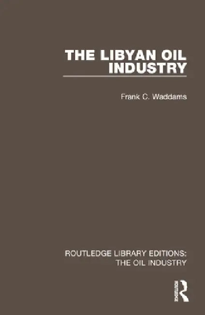The Libyan Oil Industry by Frank C. Waddams