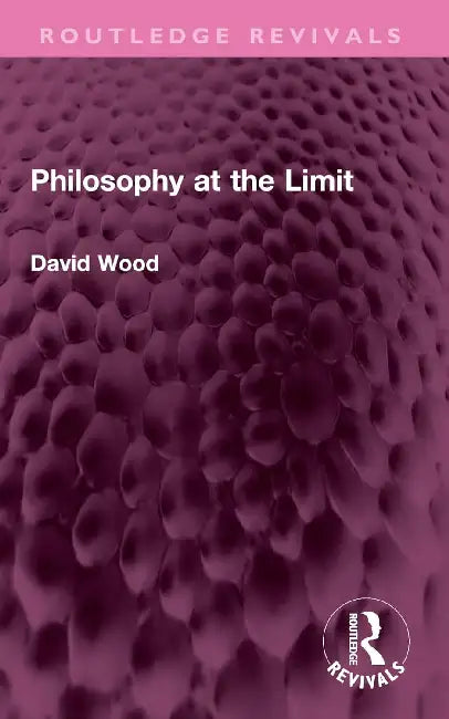 Philosophy at the Limit by David Wood