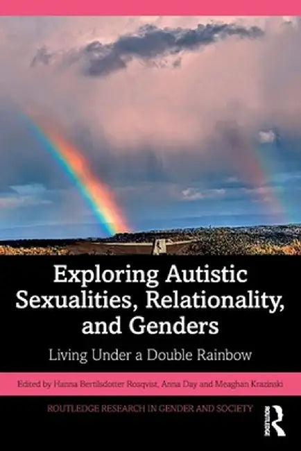 Exploring Autistic Sexualities, Relationality, and Genders: Living Under a Double Rainbow by H Bertilsdotter Rosqvist