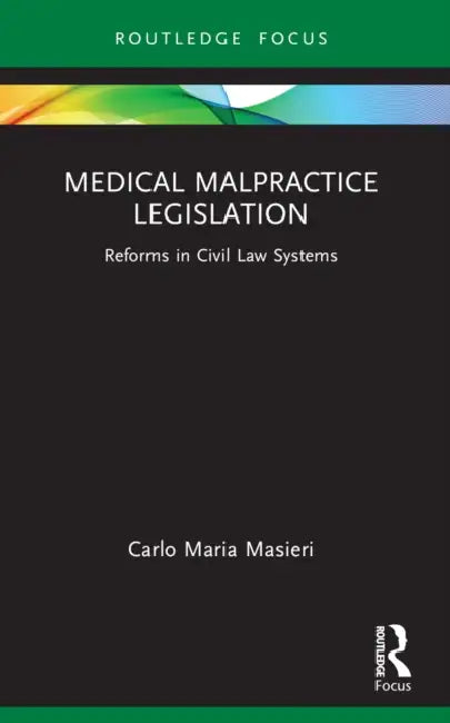 Medical Malpractice Legislation: Reforms in Civil Law Systems by Carlo Maria Masieri