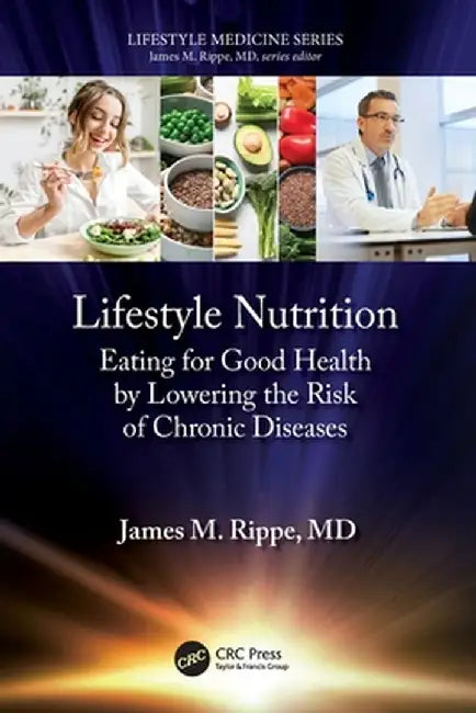 Lifestyle Nutrition: Eating for Good Health by Lowering the Risk of Chronic Diseases by James M. Rippe