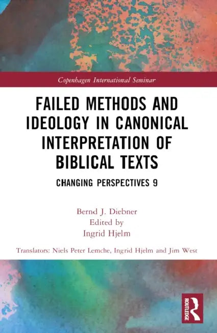 Failed Methods and Ideology in Canonical Interpretation of Biblical Texts: Changing Perspectives 9 by Bernd Diebner, Ingrid Hjelm