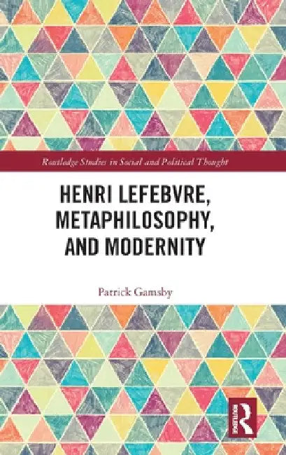 Henri Lefebvre, Metaphilosophy, and Modernity by Patrick Gamsby