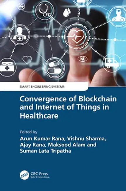 Convergence of Blockchain and Internet of Things in Healthcare by Arun Kumar Rana