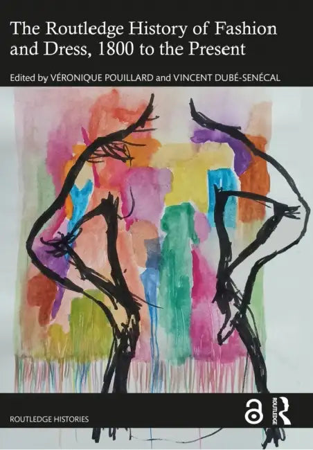 The Routledge History of Fashion and Dress, 1800 to the Present by Veronique Pouillard, Vincent Dubé-Senécal