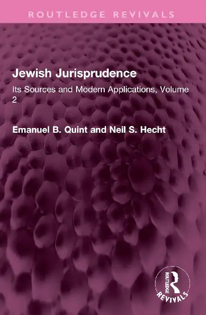 Jewish Jurisprudence: Its Sources and Modern Applications by Emanuel B. Quint