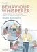 The Behaviour Whisperer: 100 Ways Teachers Can Communicate to Improve Their Students' Focus in the Classroom by Mark Roberts