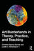 Art Borderlands in Theory, Practice, and Teaching by Christen Sperry GarcÃ­a