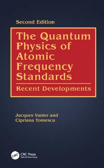 The Quantum Physics of Atomic Frequency Standards by Jacques Vanier