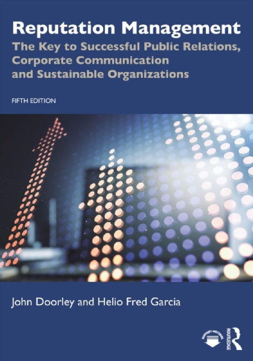 Reputation Management: The Key to Successful Public Relations, Corporate Communication and Sustainable Organizations by John Doorley
