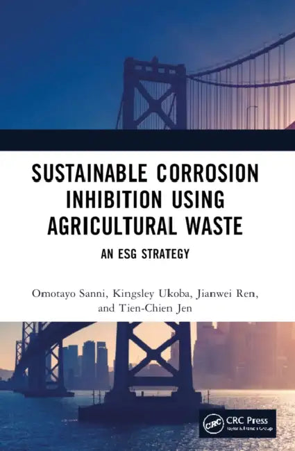 Sustainable Corrosion Inhibition Using Agricultural Waste: An ESG Strategy by Omotayo Sanni, Kingsley Ukoba, Jianwei Ren