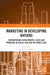 Marketing in Developing Nations: Contemporary Developments, Cases and Problems in Africa, Asia and the Middle East by Ayodele C. Oniku