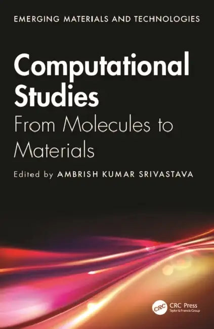 Computational Studies: From Molecules to Materials by Ambrish Kumar Srivastava