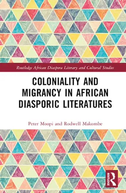 Coloniality and Migrancy in African Diasporic Literatures by Peter Moopi