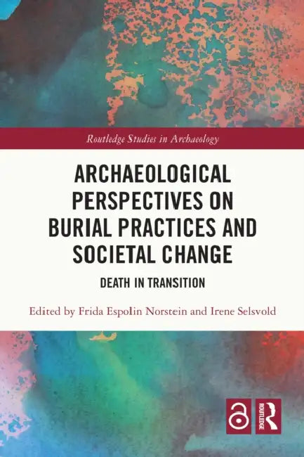 Archaeological Perspectives on Burial Practices and Societal Change by Frida Espolin Norstein