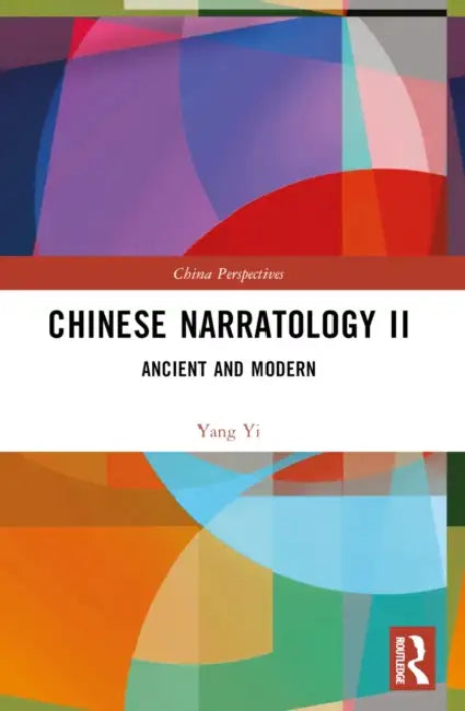 Chinese Narratology II: Ancient and Modern by Yang Yi