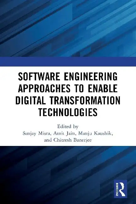 Software Engineering Approaches to Enable Digital Transformation Technologies by Sanjay Misra