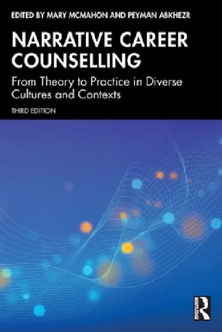 Narrative Career Counselling: From Theory to Practice in Diverse Cultures and Contexts by Mary McMahon
