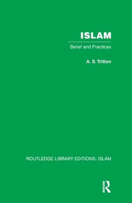 Islam: Belief and Practices by A.S. Tritton