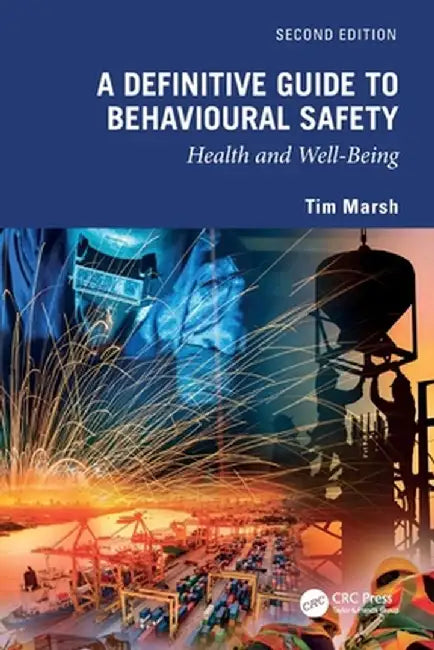 A Definitive Guide to Behavioural Safety: Health and Well-Being, Second Edition by Tim Marsh
