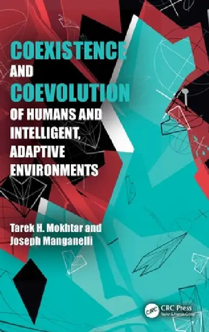 Coexistence and Coevolution of Humans and Intelligent, Adaptive Environments by Tarek Mokhtar, Joseph Manganelli