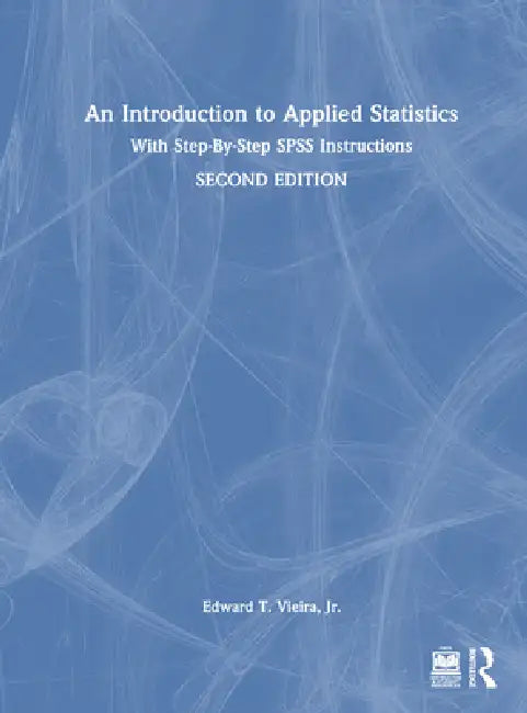 An Introduction to Applied Statistics: With Step-By-Step SPSS Instructions by Edward T. Vieira Jr