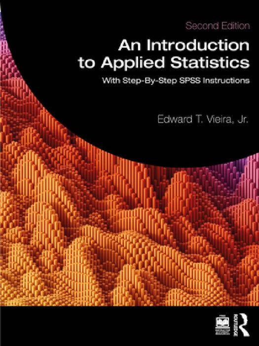 An Introduction to Applied Statistics: With Step-By-Step SPSS Instructions by Edward T. Vieira Jr